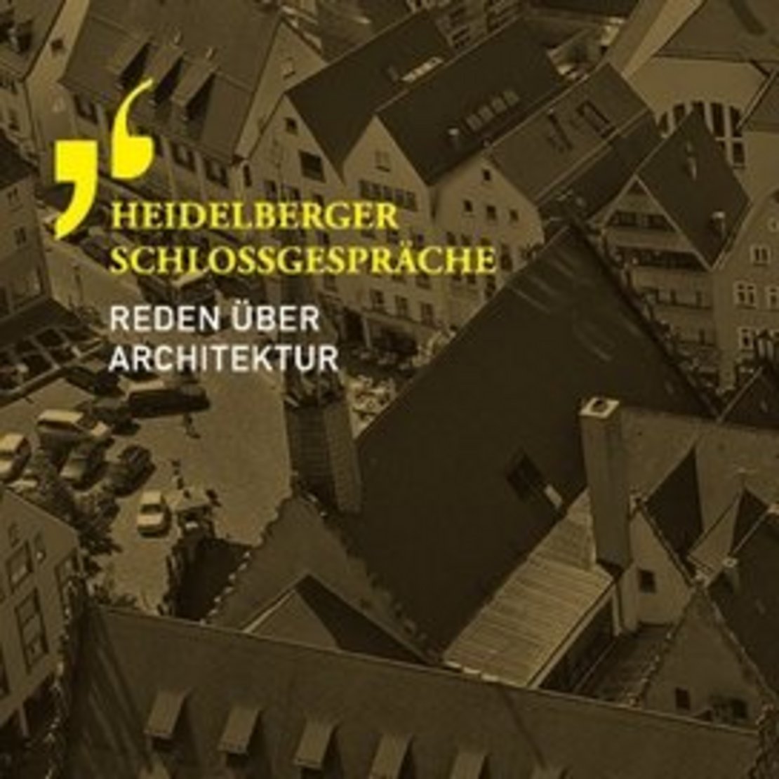 Heidelberger Schlossgespräche – Reden über Architektur