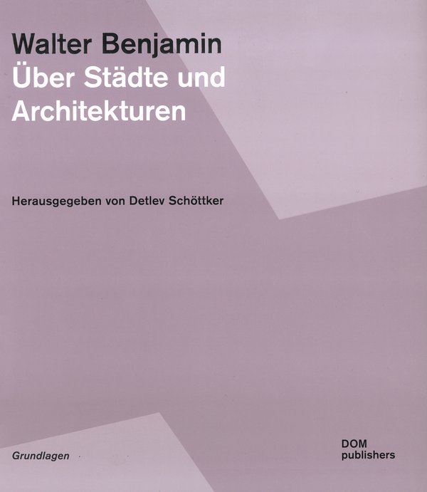Walter Benjamin: Über Städte und Architekturen