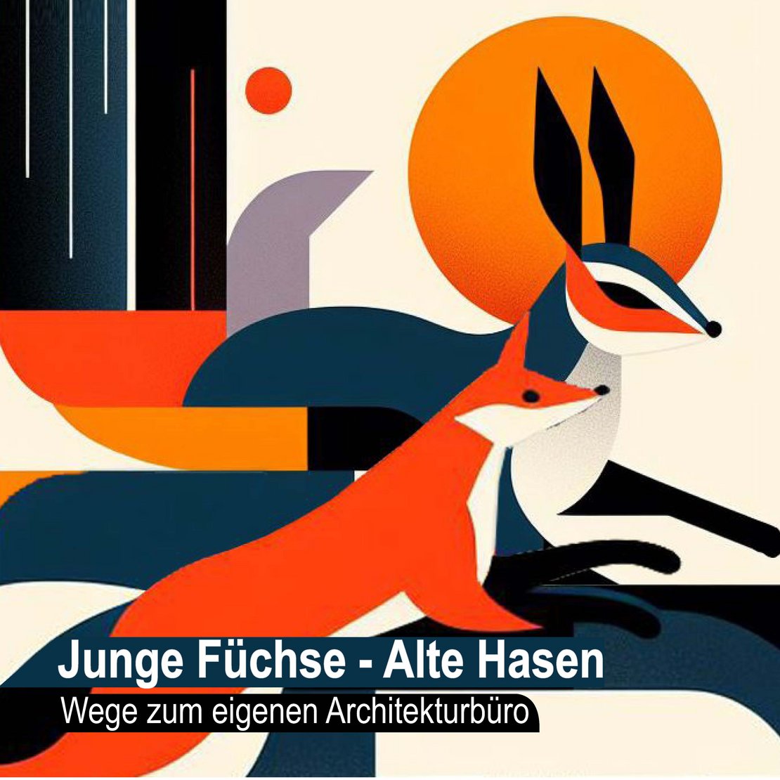 Junge Füchse – Alte Hasen – Wege zum eigenen Architekturbüro